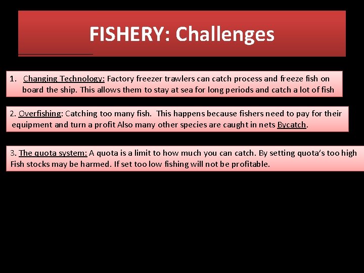 FISHERY: Challenges 1. Changing Technology: Factory freezer trawlers can catch process and freeze fish