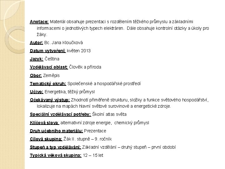 Anotace: Materiál obsahuje prezentaci s rozdělením těžkého průmyslu a základními informacemi o jednotlivých typech