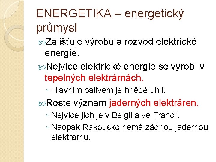 ENERGETIKA – energetický průmysl Zajišťuje výrobu a rozvod elektrické energie. Nejvíce elektrické energie se