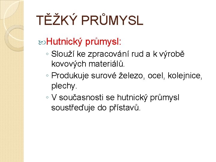 TĚŽKÝ PRŮMYSL Hutnický průmysl: ◦ Slouží ke zpracování rud a k výrobě kovových materiálů.