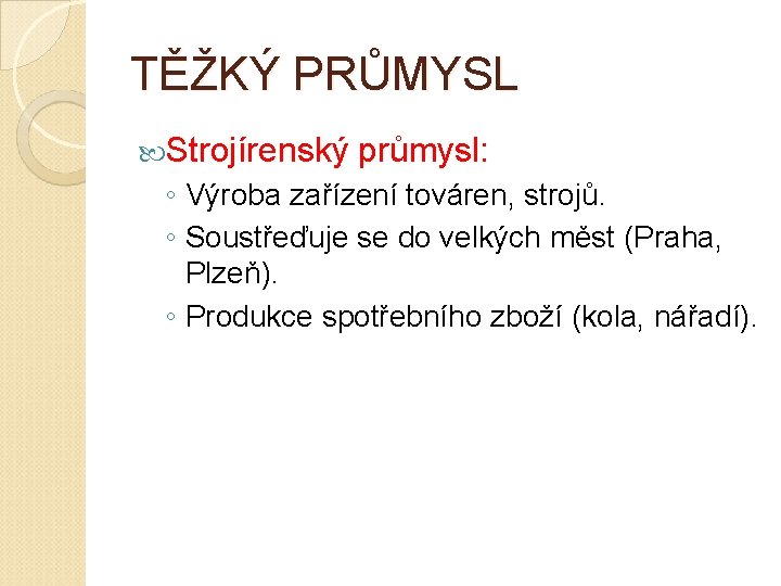 TĚŽKÝ PRŮMYSL Strojírenský průmysl: ◦ Výroba zařízení továren, strojů. ◦ Soustřeďuje se do velkých