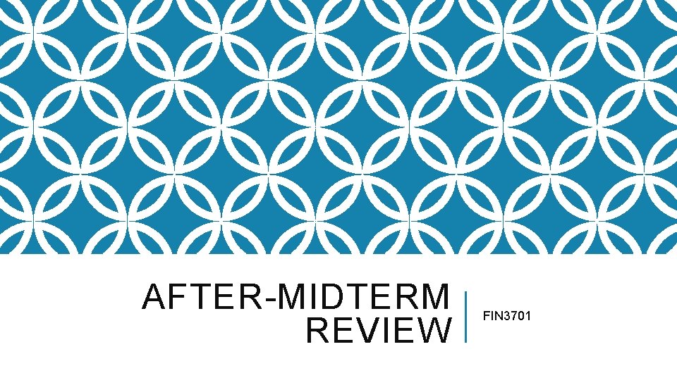 AFTER-MIDTERM REVIEW FIN 3701 