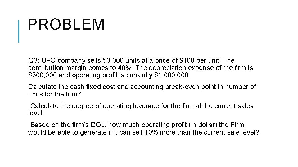 PROBLEM Q 3: UFO company sells 50, 000 units at a price of $100