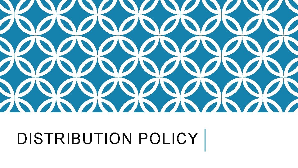 DISTRIBUTION POLICY 
