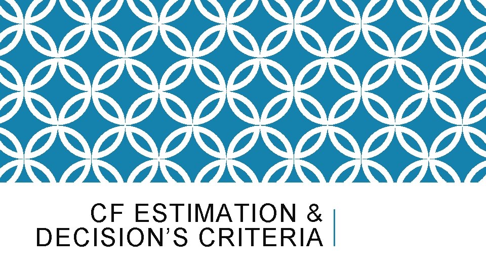 CF ESTIMATION & DECISION’S CRITERIA 