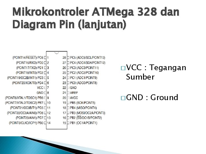 Mikrokontroler ATMega 328 dan Diagram Pin (lanjutan) � VCC : Tegangan Sumber � GND