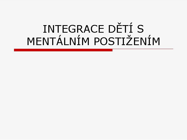 INTEGRACE DĚTÍ S MENTÁLNÍM POSTIŽENÍM 