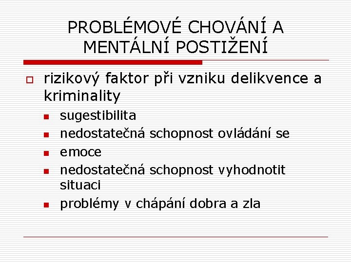 PROBLÉMOVÉ CHOVÁNÍ A MENTÁLNÍ POSTIŽENÍ o rizikový faktor při vzniku delikvence a kriminality n