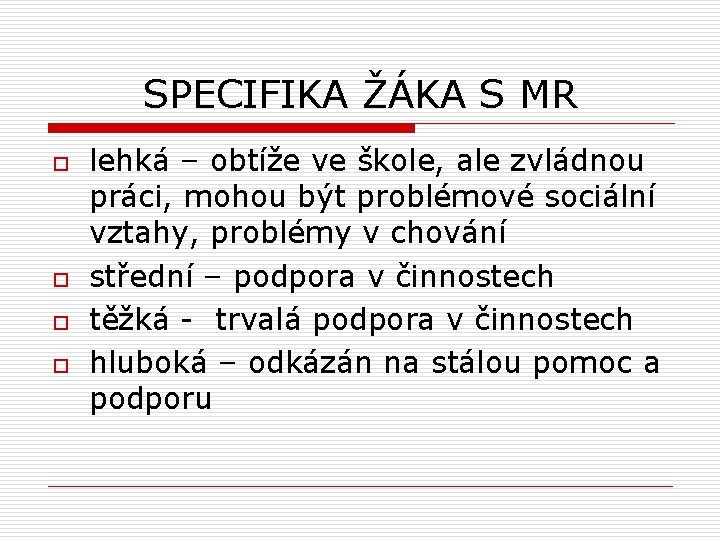 SPECIFIKA ŽÁKA S MR o o lehká – obtíže ve škole, ale zvládnou práci,