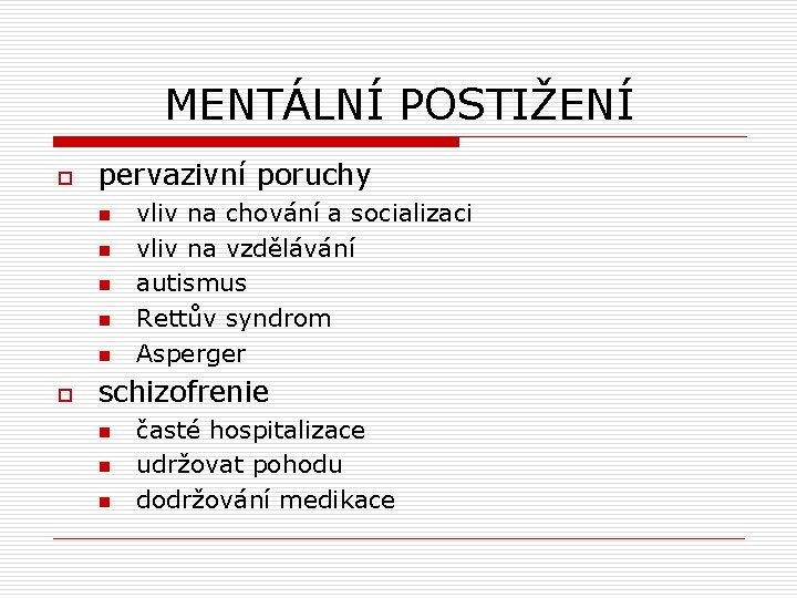 MENTÁLNÍ POSTIŽENÍ o pervazivní poruchy n n n o vliv na chování a socializaci