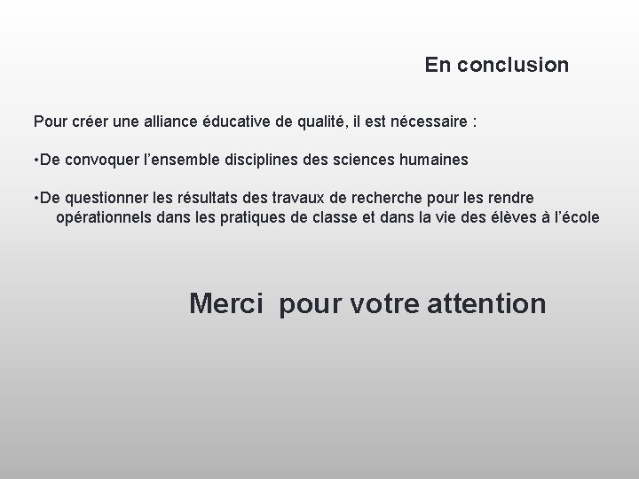 En conclusion Pour créer une alliance éducative de qualité, il est nécessaire : •