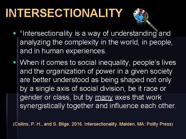 INTERSECTIONALITY § “Intersectionality is a way of understanding and analyzing the complexity in the