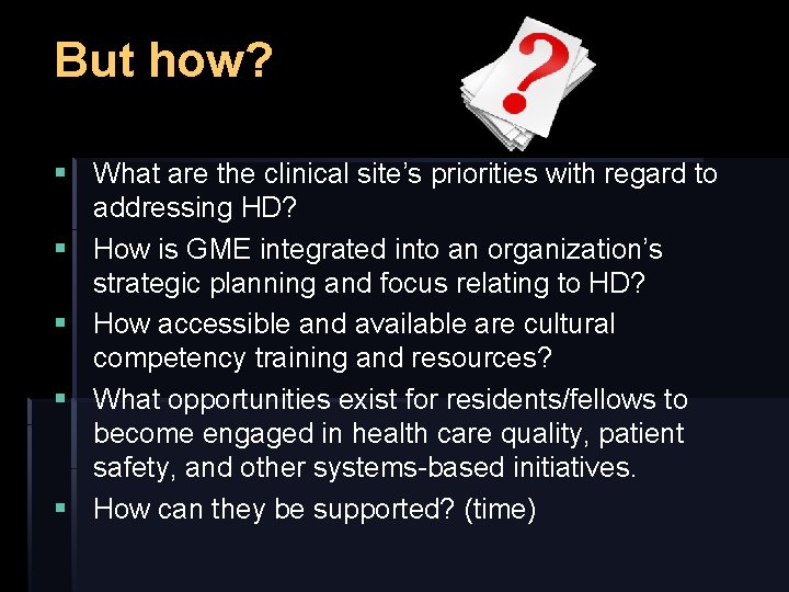 But how? § What are the clinical site’s priorities with regard to addressing HD?