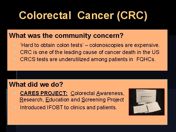 Colorectal Cancer (CRC) What was the community concern? § ‘Hard to obtain colon tests’