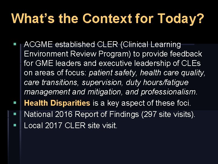 What’s the Context for Today? § ACGME established CLER (Clinical Learning Environment Review Program)