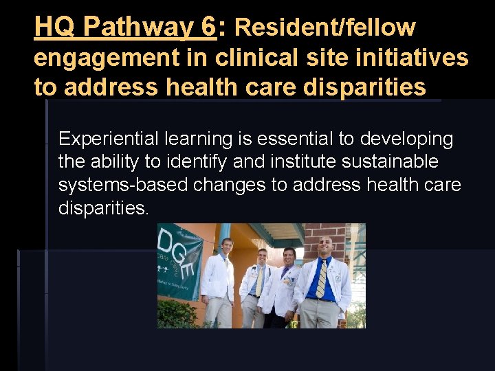 HQ Pathway 6: Resident/fellow engagement in clinical site initiatives to address health care disparities