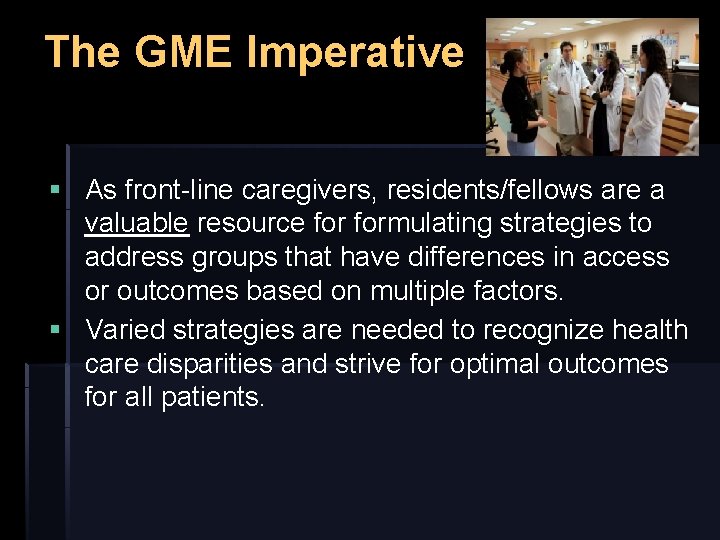 The GME Imperative § As front-line caregivers, residents/fellows are a valuable resource formulating strategies