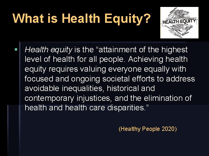 What is Health Equity? § Health equity is the “attainment of the highest level