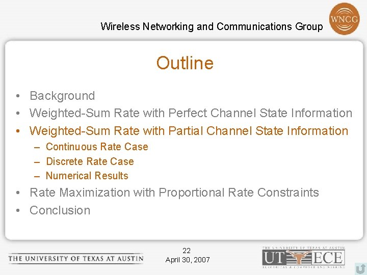 Wireless Networking and Communications Group Outline • Background • Weighted-Sum Rate with Perfect Channel