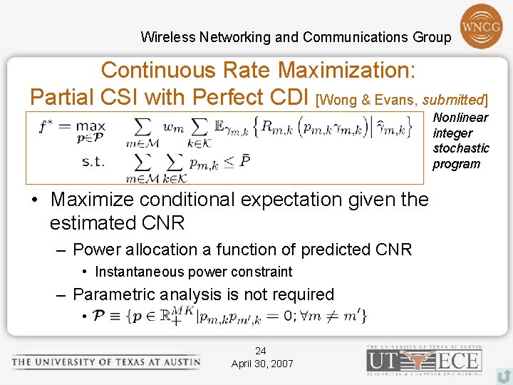 Wireless Networking and Communications Group Continuous Rate Maximization: Partial CSI with Perfect CDI [Wong