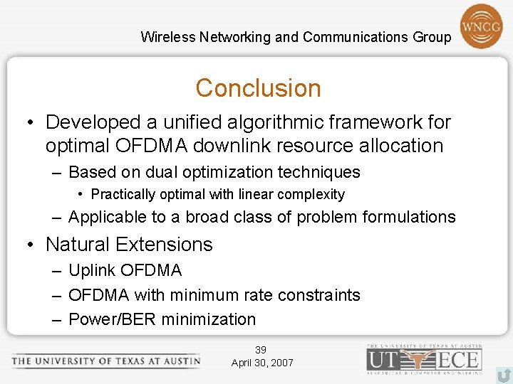 Wireless Networking and Communications Group Conclusion • Developed a unified algorithmic framework for optimal