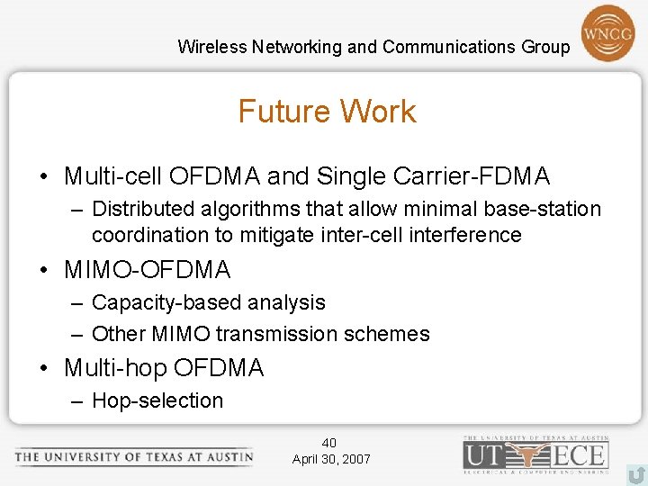 Wireless Networking and Communications Group Future Work • Multi-cell OFDMA and Single Carrier-FDMA –