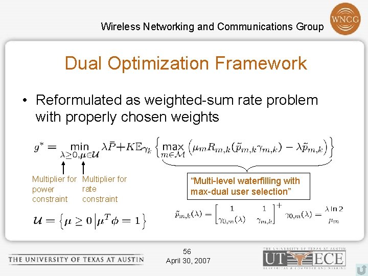 Wireless Networking and Communications Group Dual Optimization Framework • Reformulated as weighted-sum rate problem