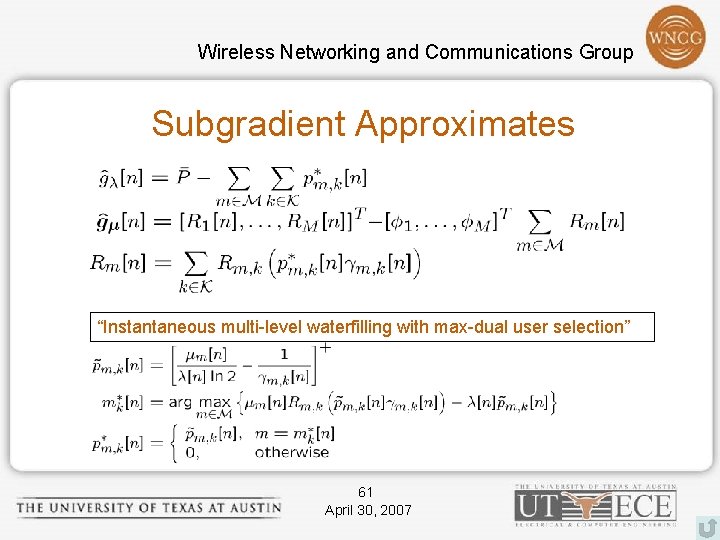 Wireless Networking and Communications Group Subgradient Approximates “Instantaneous multi-level waterfilling with max-dual user selection”