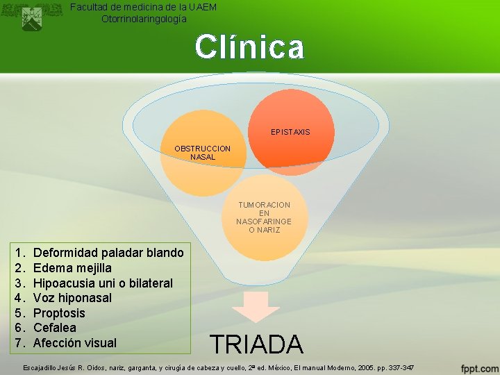 Facultad de medicina de la UAEM Otorrinolaringología Clínica EPISTAXIS OBSTRUCCION NASAL TUMORACION EN NASOFARINGE