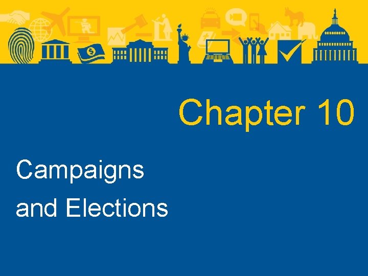 Chapter 10 Campaigns and Elections 