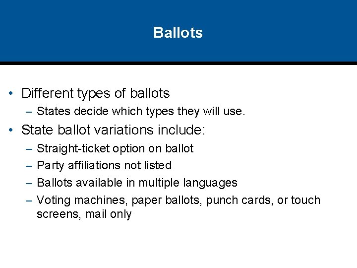 Ballots • Different types of ballots – States decide which types they will use.