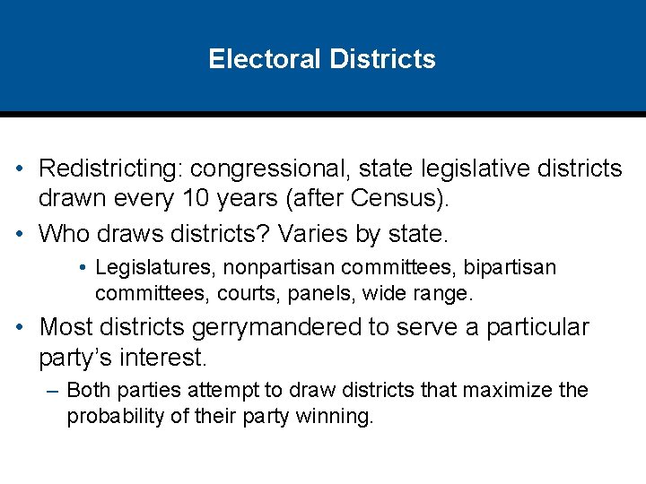 Electoral Districts • Redistricting: congressional, state legislative districts drawn every 10 years (after Census).