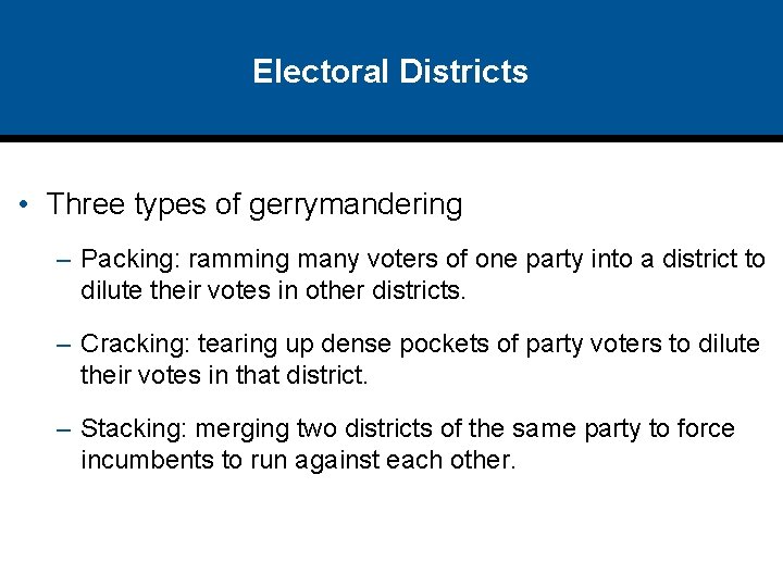 Electoral Districts • Three types of gerrymandering – Packing: ramming many voters of one