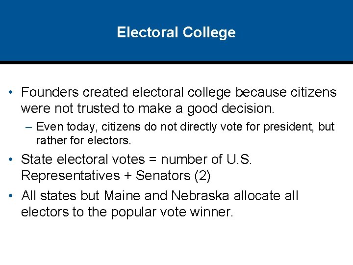 Electoral College • Founders created electoral college because citizens were not trusted to make