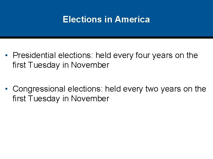 Elections in America • Presidential elections: held every four years on the first Tuesday