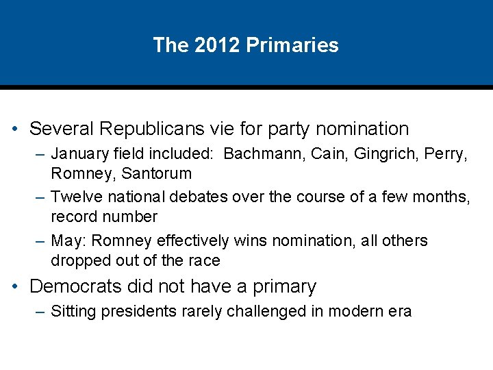 The 2012 Primaries • Several Republicans vie for party nomination – January field included: