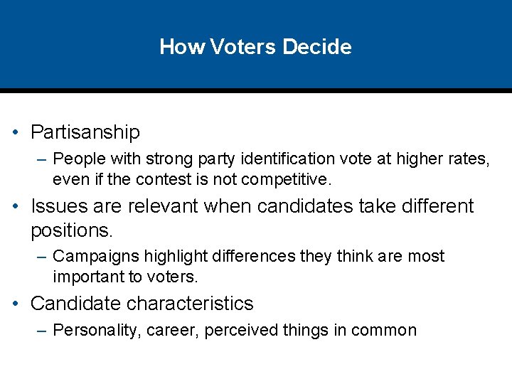 How Voters Decide • Partisanship – People with strong party identification vote at higher