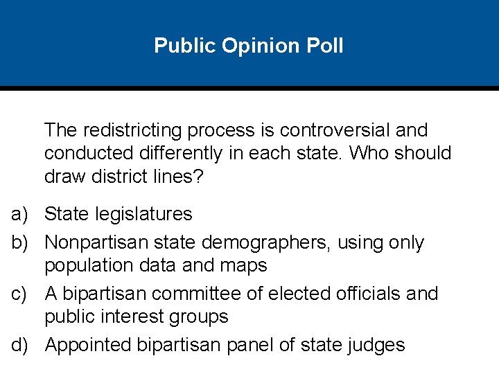 Public Opinion Poll The redistricting process is controversial and conducted differently in each state.