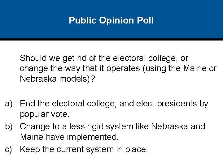 Public Opinion Poll Should we get rid of the electoral college, or change the