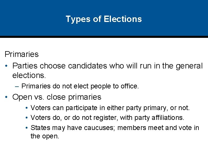 Types of Elections Primaries • Parties choose candidates who will run in the general