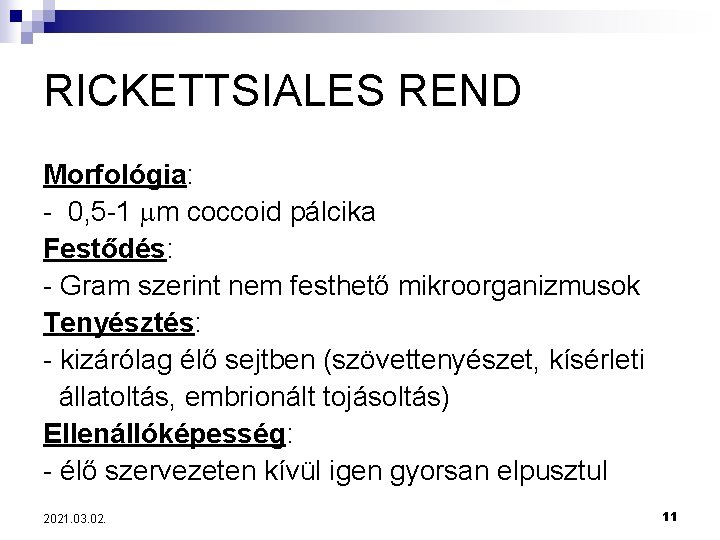 RICKETTSIALES REND Morfológia: - 0, 5 -1 m coccoid pálcika Festődés: - Gram szerint