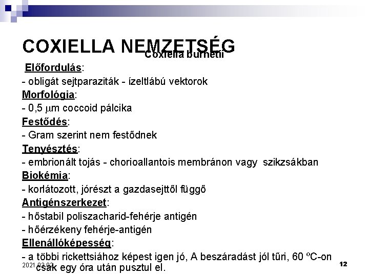 COXIELLA NEMZETSÉG Coxiella burnetii Előfordulás: - obligát sejtparaziták - ízeltlábú vektorok Morfológia: - 0,