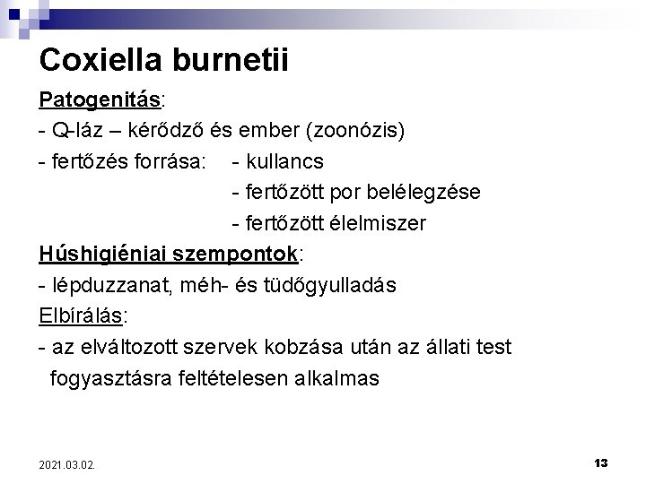 Coxiella burnetii Patogenitás: - Q-láz – kérődző és ember (zoonózis) - fertőzés forrása: -