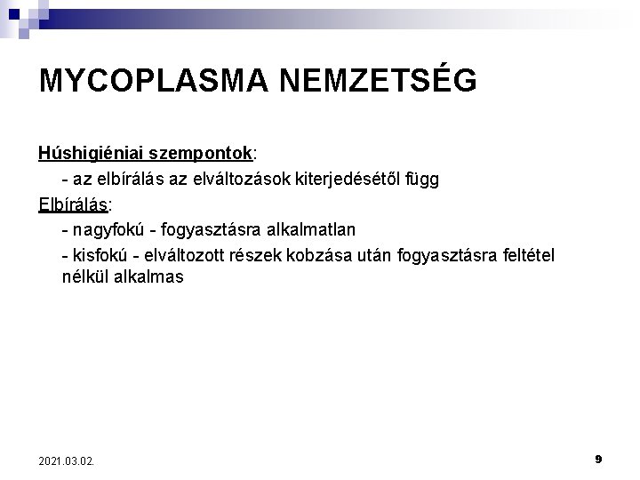 MYCOPLASMA NEMZETSÉG Húshigiéniai szempontok: - az elbírálás az elváltozások kiterjedésétől függ Elbírálás: - nagyfokú