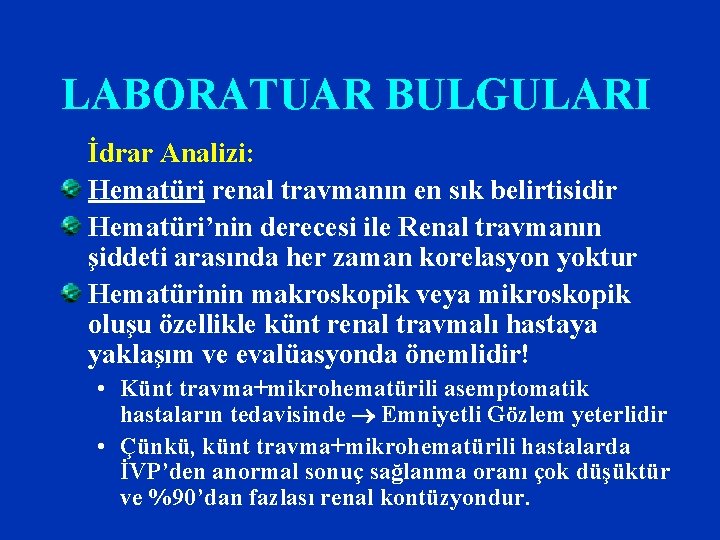 LABORATUAR BULGULARI İdrar Analizi: Hematüri renal travmanın en sık belirtisidir Hematüri’nin derecesi ile Renal LABORATUAR BULGULARI İdrar Analizi: Hematüri renal travmanın en sık belirtisidir Hematüri’nin derecesi ile Renal
