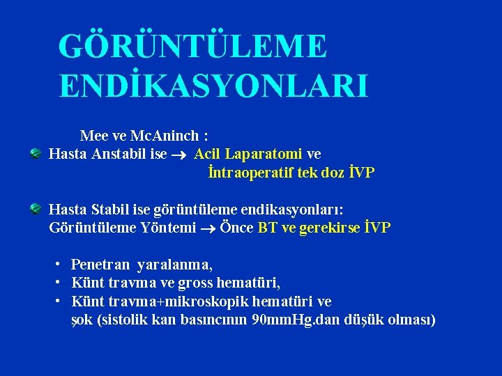 GÖRÜNTÜLEME ENDİKASYONLARI Mee ve Mc. Aninch : Hasta Anstabil ise Acil Laparatomi ve İntraoperatif