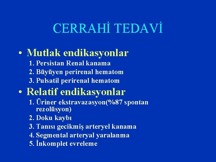 CERRAHİ TEDAVİ • Mutlak endikasyonlar 1. Persistan Renal kanama 2. Büyüyen perirenal hematom 3.