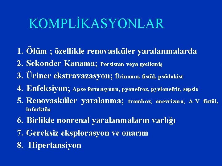 KOMPLİKASYONLAR 1. 2. 3. 4. 5. Ölüm ; özellikle renovasküler yaralanmalarda Sekonder Kanama; Persistan