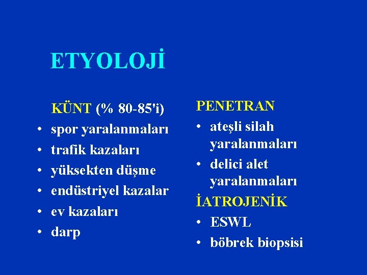 ETYOLOJİ • • • KÜNT (% 80 -85'i) spor yaralanmaları trafik kazaları yüksekten düşme