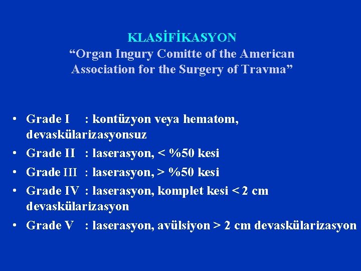 KLASİFİKASYON “Organ Ingury Comitte of the American Association for the Surgery of Travma” •